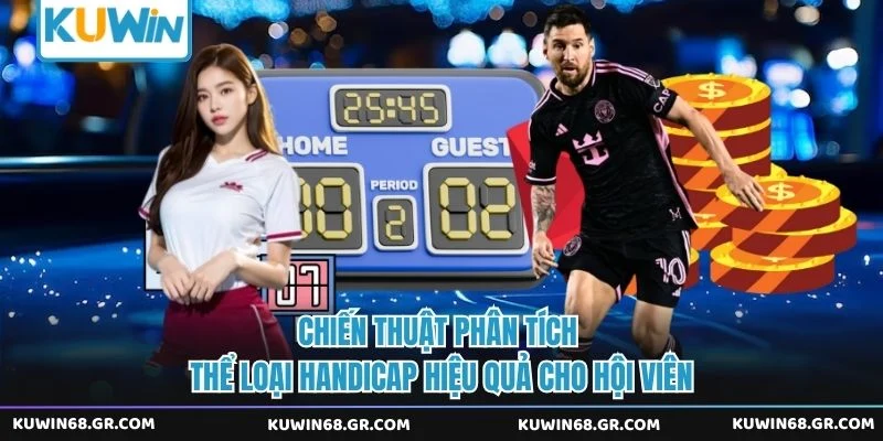 Chiến thuật phân tích thể loại handicap hiệu quả cho hội viên