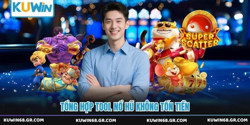 Tổng hợp tool nổ hũ không tốn tiền