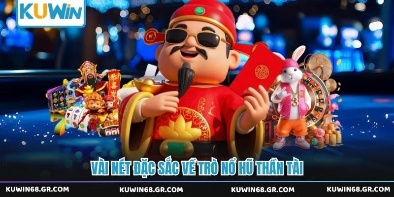 Vài nét đặc sắc về trò nổ hũ thần tài